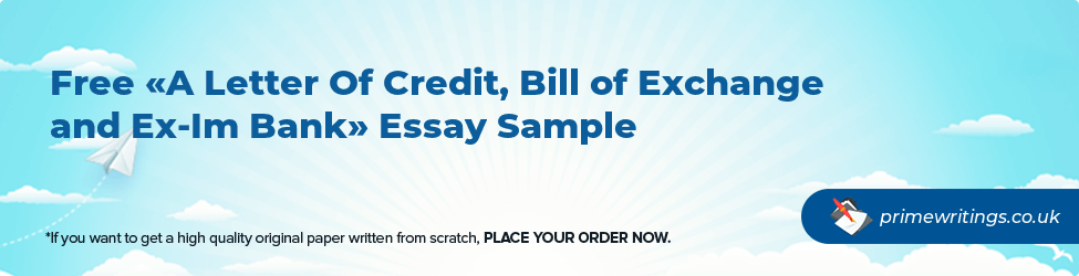 A Letter Of Credit, Bill of Exchange and Ex-Im Bank